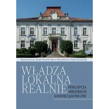 Władza lokalna realnie. Percepcja miejskich... - praca zbiorowa