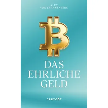Bitcoin - Das ehrliche Geld - Frankenberg, Alex von