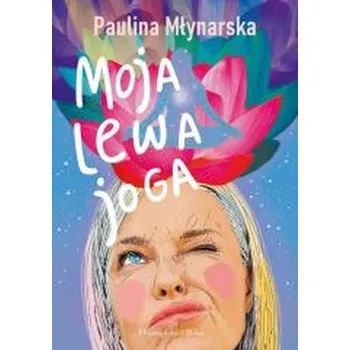 Literární biografie Moja lewa joga - Paulina Młynarska