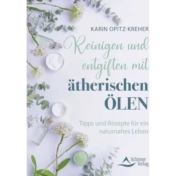 Reinigen und entgiften mit ätherischen Ölen - Opitz-Kreher, Karin