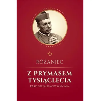 Różaniec z Prymasem Tysiąclecia kard S. Wyszyńskim - ks. Jan Glapiak