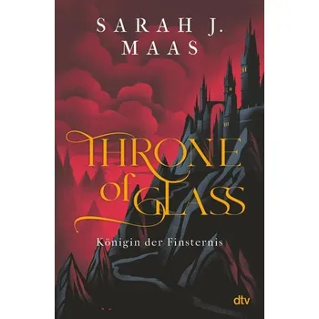 Throne of Glass - Königin der Finsternis - Maas Sarah J.