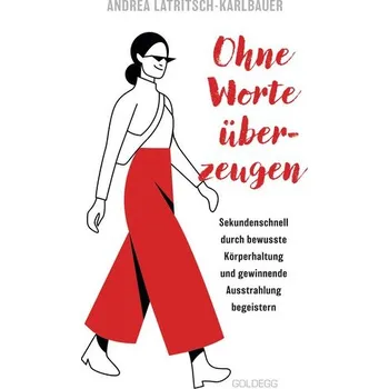 Ohne Worte überzeugen - Körpersprache und Körperhaltung - Latritsch-Karlbauer, Andrea