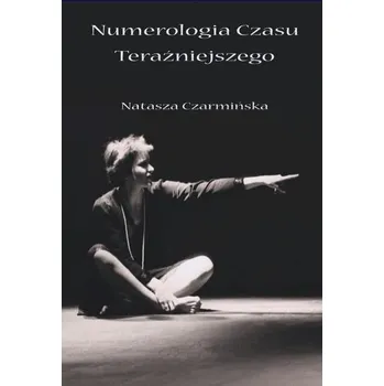 Numerologia czasu teraźniejszego - Czarmińska Natasza