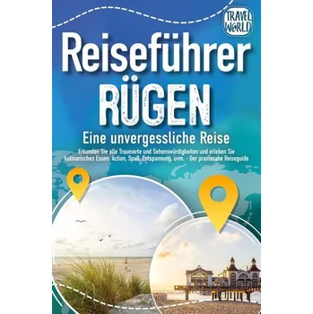 Cestování REISEFÜHRER RÜGEN - Eine unvergessliche Reise: Erkunden Sie alle Traumorte und Sehenswürdigkeiten und erleben Sie Kulinarisches, - World, Travel