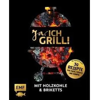 Ja, ich grill! - Mit Holzkohle und Briketts
