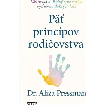 Päť princípov rodičovstva - Pressman, Dr Aliza