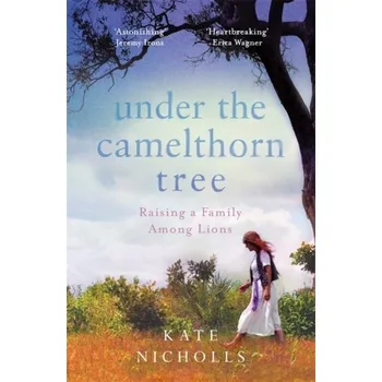 Cestování Under the Camelthorn Tree - Sida-Nicholls, Kate (programme leader for a teacher training course, UK) [EN] (2019, Brožovaná / brožovaná, Orion Publishing Co)