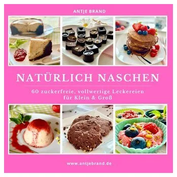 Natürlich Naschen - Brand, Antje