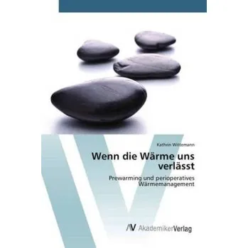 Wenn die Wärme uns verlässt - Wittemann, Kathrin