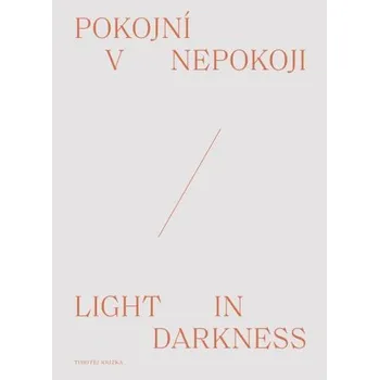 Pokojní v nepokoji / Light in darkness - Timotej Križka
