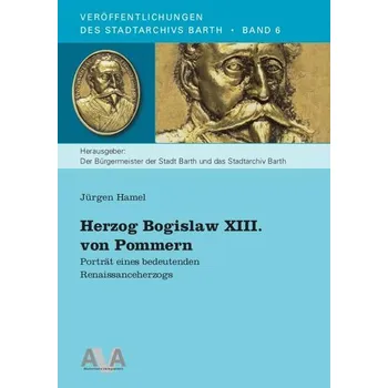 Herzog Bogislaw XIII. von Pommern - Hamel, Jürgen