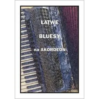 Hudební výchova Łatwe bluesy na akordeon - Ryszard Częstochowski