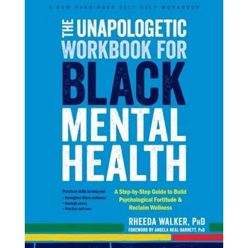 The Unapologetic Workbook for Black Mental Health - Neal-Barnett, Angela; Walker, Rheeda
