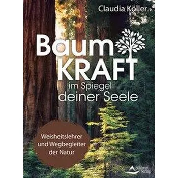 Baumkraft im Spiegel deiner Seele - Köller, Claudia