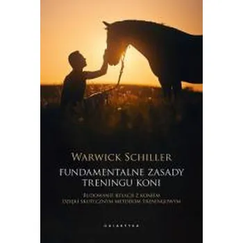 Fundamentalne zasady treningu koni - Schiller, Warwick