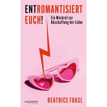 Entromantisiert euch! - Frasl, Beatrice