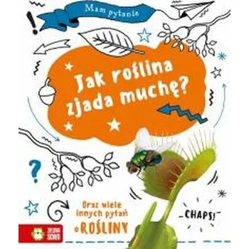 Bystrá hlava Mam pytanie. Jak roślina zjada muchę? - Anna Claybourne