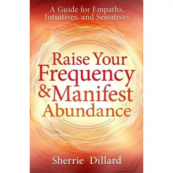 Raise Your Frequency & Manifest Abundance - Sherrie Dillard