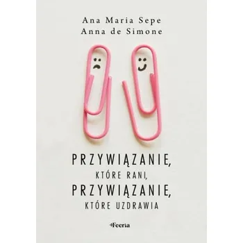 Osobní rozvoj Przywiązanie, które rani, przywiązanie, które uzdrawia