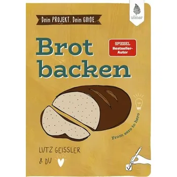 Dein Projekt. Dein Guide. Brot backen - Geißler, Lutz