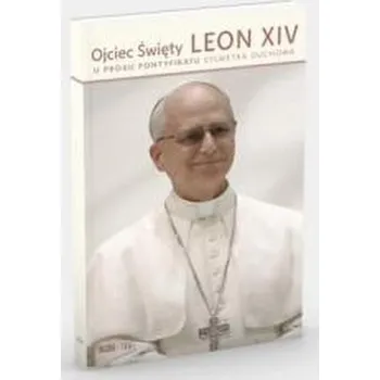 Ojciec Święty Leon XIV. U progu pontyfikatu - praca zbiorowa