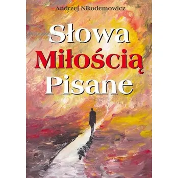 Słowa Miłością Pisane - Andrzej Nikodemowicz