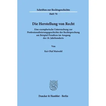 Die Herstellung von Recht. - Maiwald, Kai-Olaf