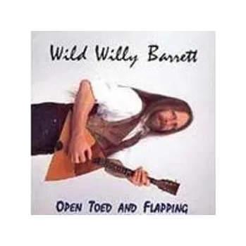 Zahraniční hudba CD Wild Willy Barrett: Open Toed And Flapping 2007