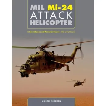 Cestování Mil Mi-24 Attack Helicopter: In Soviet / Russian and Worldwide Service, 1972 to the Present - Normann, Michael