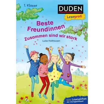 První čtění Duden Leseprofi - Beste Freundinnen - zusammen sind wir stark, 1. Klasse - Luise Holthausen