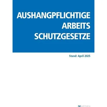 Aushangpflichtige Arbeitsschutzgesetze [DE] (2025, Brožovaná, IW Medien GmbH)