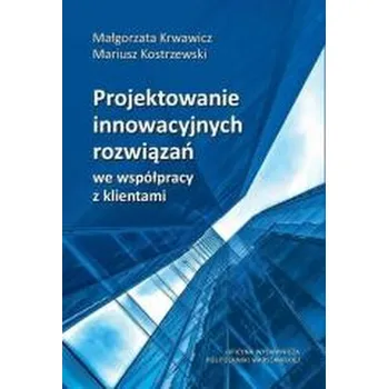 Projektowanie innowacyjnych rozwiązań... - Małgorzata Krwawicz