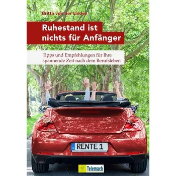 Ruhestand ist nichts für Anfänger - Linden, Britta