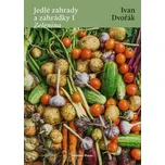 Jedlé zahrady a zahrádky 1: Zelenina - Ivan Dvořák (2024, pevná)