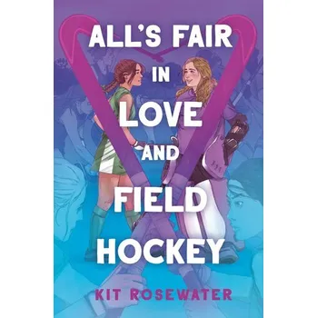 All's Fair in Love and Field Hockey - Rosewater, Kit; Escabasse, Sophie