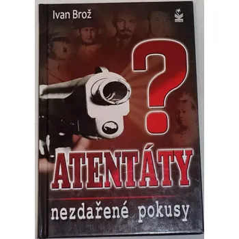 Literární biografie Brož Ivan - Atentáty: Nevydařené pokusy