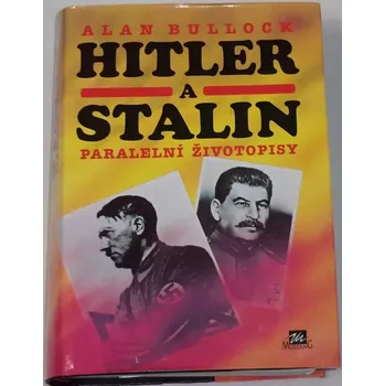 Literární biografie Bullock Alan - Hitler a Stalin paralelní životopisy