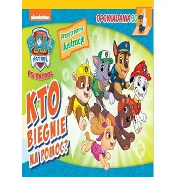 První čtění Psi Patrol. Opowiadania 3D. Kto biegnie na pomoc? - Praca zbiorowa