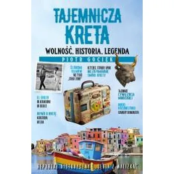 Cestování Tajemnicza Kreta. Wolność, historia, legenda - Piotr Gociek