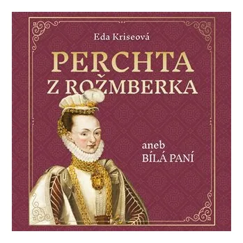 Perchta z Rožmberka aneb Bílá paní - CDmp3 (Čte Karolína Půčková)