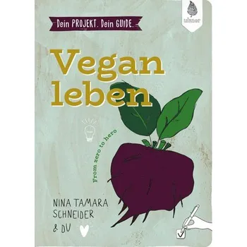 Dein Projekt. Dein Guide. Vegan leben - Schneider, Nina