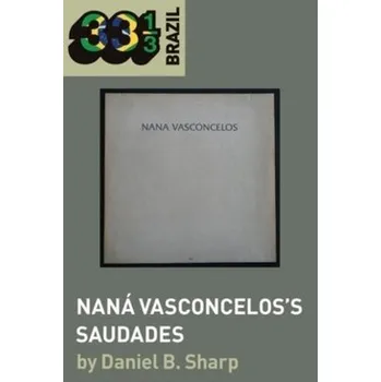 Nana Vasconcelos's Saudades - Sharp, Prof Daniel B. (Tulane University, USA) [EN] (2021, Měkká, Bloomsbury Publishing PLC)