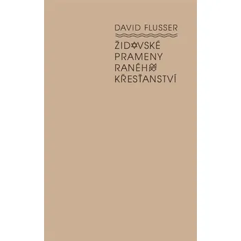 Židovské prameny raného křesťanství - David Flusser