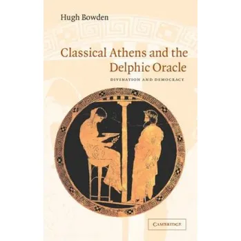 Cizí jazyk Classical Athens and the Delphic Oracle: Divination and Democracy – Hugh Bowden (EN)