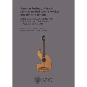 Kniha Antonín Buchtel, sběratel s laskavou duší, a jeho kolekce hudebních nástrojů