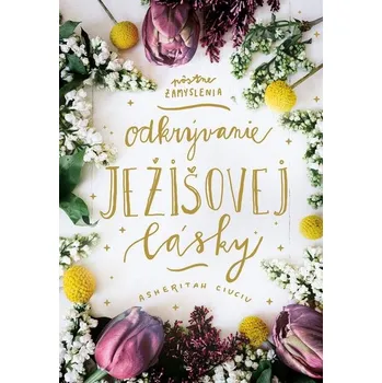 Odkrývanie Ježišovej lásky - Asheritah Ciuciu