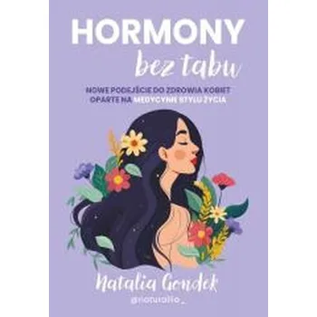 Hormony bez tabu. Nowe podejście do zdrowia kobiet oparte na medycynie stylu życia - Natalia Gondek