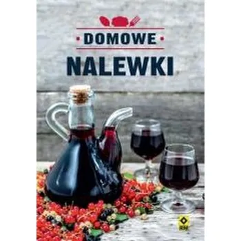 Domowe nalewki - Justyna Mrowiec