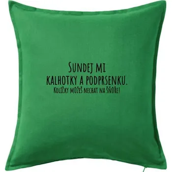 Polštář Sundej mi kalhotky a podprsenku - Polštář 50x50 - 50x50 - Pouze potah ( Středně zelená )